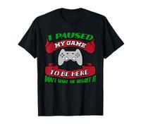 J'Ai Suspendu ma Partie pour être là, ne me Faites Pas Le regretter Gamer T-Shirt