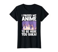 J'ai suspendu mon anime pour être là, baka ! Fille animée T-Shirt