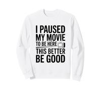 J'Ai Suspendu Mon Film pour être Ici, il Vaut Mieux Que ce Soit Bien Sweatshirt