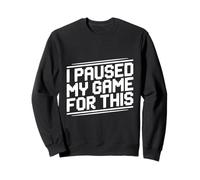 J'Ai Suspendu Mon Jeu pour ce Joueur Amusant Sweatshirt