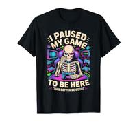 J'Ai Suspendu Mon Jeu pour être là, Mieux Vaut être Bon T-Shirt