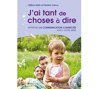 J'ai tant de choses à dire: Apprenez la communication connectée avec votre bébé