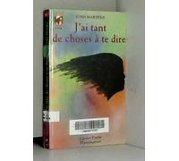 J'ai tant de choses a te dire: - VIVRE AUJOURD'HUI, SENIOR DES 11/12 ANS