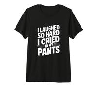 J'Ai Tellement ri Que J'Ai pleuré dans Mon Pantalon T-Shirt Haut de Gamme