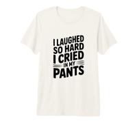 J'Ai Tellement ri Que J'Ai pleuré dans Mon Pantalon T-Shirt Haut de Gamme
