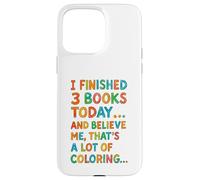 J'Ai terminé 3 Livres Aujourd'hui Funny Coloring Meme Design Coque pour iPhone 15 Pro Max