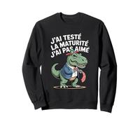 J'Ai Testé La Maturité J'Ai Pas Aimé Dinosaure Drôle Sweatshirt