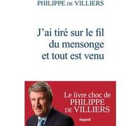 J'ai tiré sur le fil du mensonge et tout est venu Philippe De Villiers (Auteur)