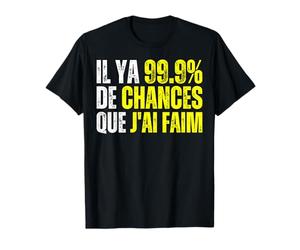 J'ai Toujours Faim Cadeau Gros Mangeur Tee Mangeuse - 99% Chance I'm Hungry - 99% De Chances Que J'ai Faim T-Shirt Noir T-Shirt Vintage Humorous-Adult T-Shirts Adulte Homme S