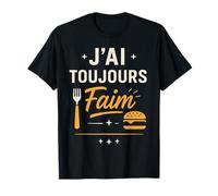 J'Ai Toujours Faim Humour Gourmand T-Shirt