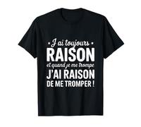 J'Ai Toujours Raison Drôle Humour Couple T-Shirt