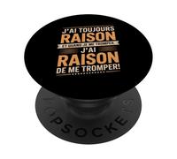 J'Ai Toujours Raison Et Quand Je Me Trompe PopSockets PopGrip Adhésif