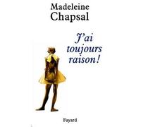 J'ai toujours raison ! - Madeleine Chapsal - Fayard - broché - Roman