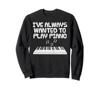 J'ai toujours voulu apprendre le piano, mélomane Sweatshirt