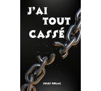 J'ai tout cassé: Ne plus être la proie des petits chefs, des collègues toxiques et des abus de pouvoir