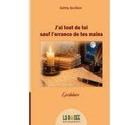 J'ai tout de toi sauf l'errance de tes mains