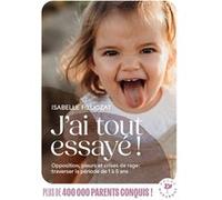Isabelle Filliozat – J'ai tout essayé ! – Opposition, pleurs et crises de rage – 1 à 5 ans