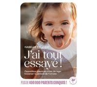 J'ai tout essayé ! Opposition, pleurs et crises de rage : traverser la période de 1 à 5 ans - Isabelle Filliozat - Marabout - Poche - Essai