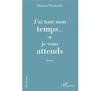 J'ai tout mon temps... je vous attends Roman - Danusza Bytniewski - L'harmattan - broché - Roman