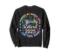 J'Ai travaillé Toute ma Vie pour Cette Chemise, Officiellement retirée en 2012 Sweatshirt