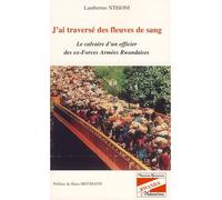 J'ai traversé des fleuves de sang Le calvaire d'un officier des ex-Forces Armées Rwandaises - Lambertus Ntisoni - L'harmattan - broché - Récit
