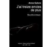 J'ai treize envies de plus - Anna Galore - Puits De Roulle Eds Du - broché - Roman