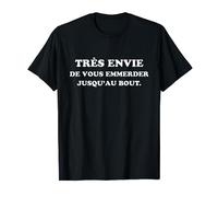 J'ai très envie de vous emmerder jusqu'au bout T-Shirt