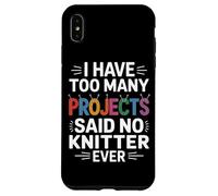 J'Ai trop de projets, J'Ai Dit qu'aucun tricoteur n'a jamais tricoté Coque pour iPhone XS Max