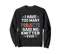 J'Ai trop de projets, J'Ai Dit qu'aucun tricoteur n'a jamais tricoté Sweatshirt