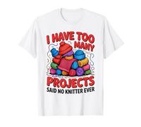 J'Ai trop de projets, J'Ai Dit qu'aucun tricoteur n'a jamais tricoté T-Shirt