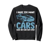 J'Ai trop de Voitures Dit Aucun Gars de Voiture jamais drôle Sweatshirt