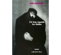J'ai trop regardé les étoiles - Jean Colombier - Calmann-Levy - Livre