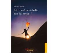 J'ai trouvé la vie belle, et je l'ai vécue - Roland Pietri - Jets D'encre - broché - Roman