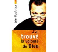J'ai trouvé la volonté de Dieu - John MacArthur - Blf Europe - broché - Essai