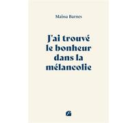 J'ai trouvé le bonheur dans la mélancolie - Maïssa Barnes - Du Pantheon Eds - broché - Poésie
