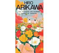 Hiro Arikawa – J'ai trouvé un homme dans le jardin – Roman – Broché – Actes Sud