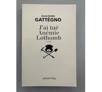 Jean-Pierre Gattégno – J'ai tué Anémie Lothomb – Éditions Calmann-Lévy – broché