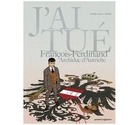 J'ai tué - François-Ferdinand, Archiduc d'Autriche - Michaël Le Galli - Vents D'ouest - cartonné - Bande dessinée