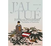 J'ai tué - François-Ferdinand, Archiduc d'Autriche