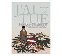 J'ai tué - François-Ferdinand, Archiduc d'Autriche