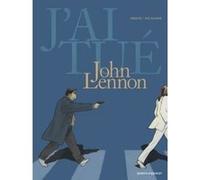 J'ai tué - John Lennon Rodolphe (Auteur), Gaël Séjourné (Dessinateur)