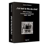J'ai Tué Le Fils Du Chef - Affaire Grégory - Le Roman De La Vologne, 1984-2018