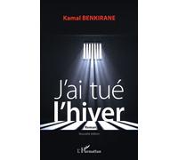 J'ai tué l'hiver - Nouvelle édition - Kamal Benkirane - L'harmattan - broché - Roman