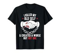 J'Ai tué Mon Ancien Moi et j'en AI créé Un Autre Pire mais Sexy et drôle T-Shirt