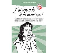 J'ai un ado à la maison ! Guide de premiers secours pour une cohabitation harmonieuse