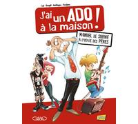 J'ai un ado à la maison !: Manuel de survie à l'usage des pères