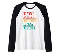 J'Ai Un Cancer, Je Peux Faire Ce Que Je Veux Manche Raglan