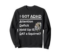 J'Ai Un déficit d'attention, retenez is DAT Un écureuil Sweatshirt