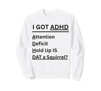 J'Ai Un déficit d'attention, retenez is DAT Un écureuil Sweatshirt