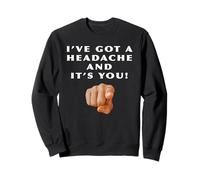 J'Ai Un Mal de tête et C'est toi! Frustration Politique Sweatshirt